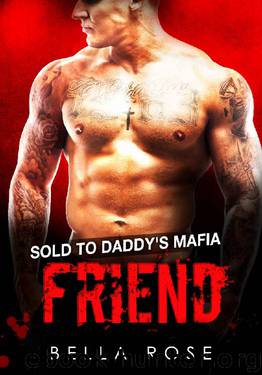 Sold to Daddy's Mafia Friend by Bella Rose