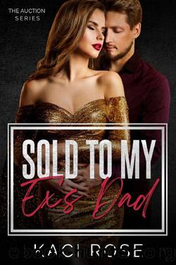 Sold to My Ex's Dad: The Auction Series by Kaci Rose