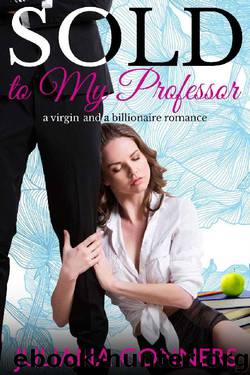 Sold to my Professor: A Virgin and a Billionaire Romance by Juliana Conners