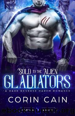Sold to the Alien Gladiators_A Dark Reverse Harem Romance by Corin Cain