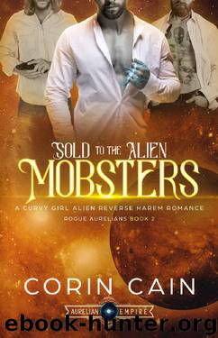 Sold to the Alien Mobsters: A Curvy Girl Alien Reverse Harem Romance (Rogue Aurelians Book 2) by Corin Cain