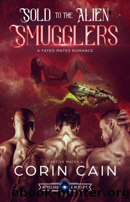 Sold to the Alien Smugglers: A Fated Mates Romance (Captive Mates Book 4) by Corin Cain