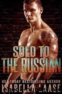 Sold to the Russian: A Dark Mafia Romance by Isabella Laase