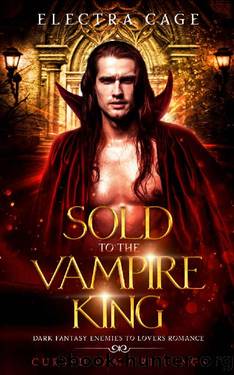 Sold to the Vampire King: Dark Fantasy Enemies to Lovers Romance by Electra Cage
