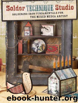 Solder Technique Studio: Soldering Iron Fundamentals for the Mixed Media Artist by Giuseppina Cirincione