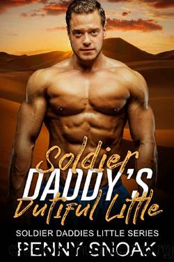 Soldier Daddy's Dutiful Little: An Age Play, DDlg, Instalove, Standalone, Romance (Soldier Daddies Little Series Book 2) by Penny Snoak