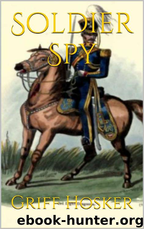 Soldier Spy (The Napoleonic Horseman Book 4) by Griff Hosker