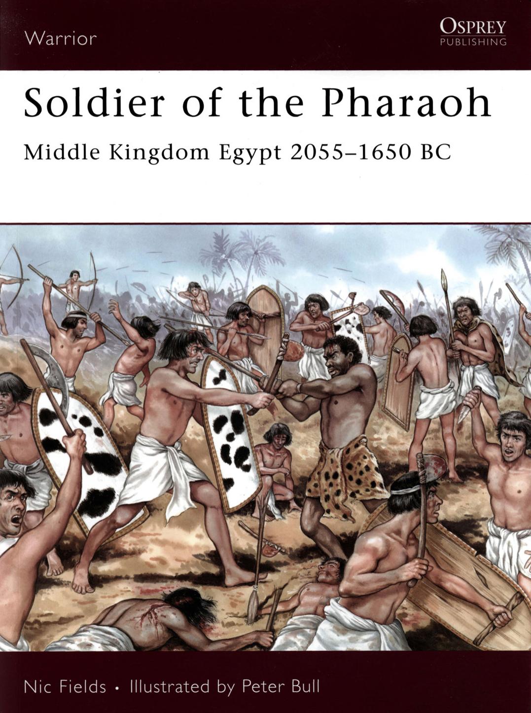 Soldier of the Pharaoh - Middle Kingdom Egypt 2055-1650 BC by Nic Fields · Illustrated by Peter Bull