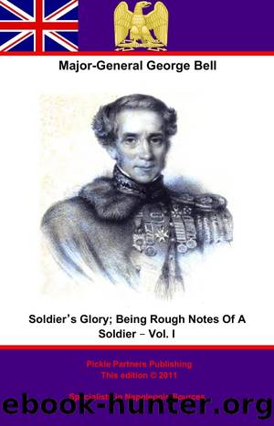Soldier's Glory; Being "Rough Notes Of A Soldier" â Vol. I by Major-General George Bell C. B