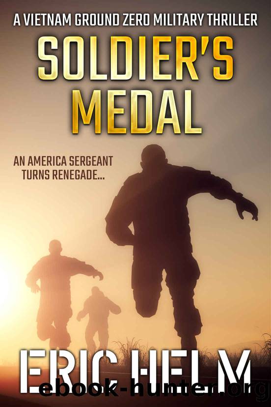 Soldier's Medal (Vietnam Ground Zero Military Thrillers Book 5) by Eric Helm