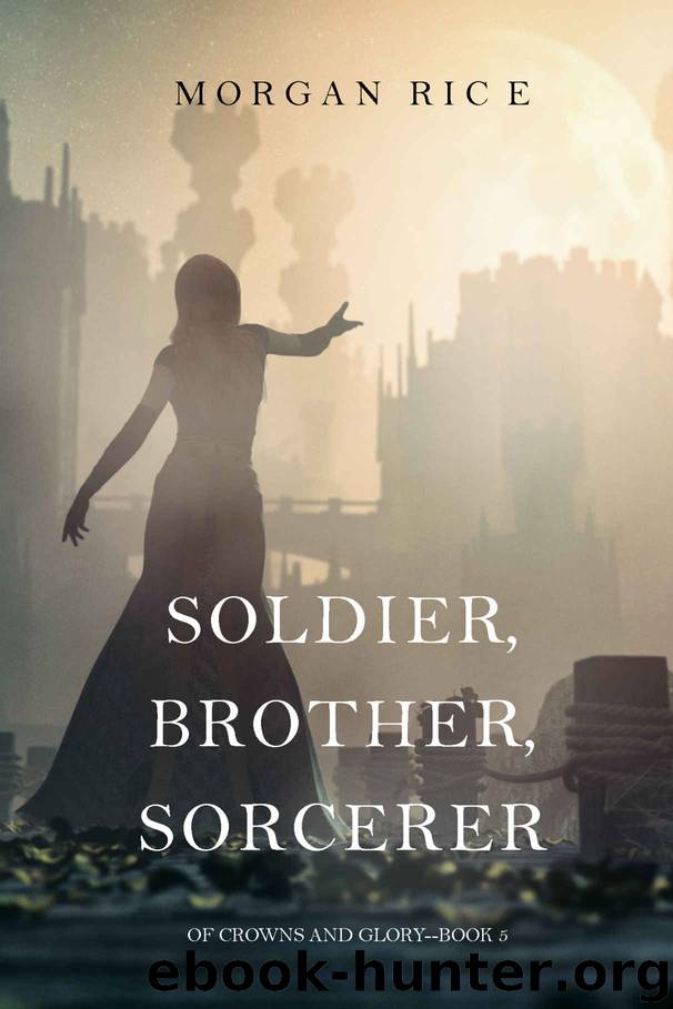 Soldier, Brother, Sorcerer (Of Crowns and Glory—Book 5) by Morgan Rice