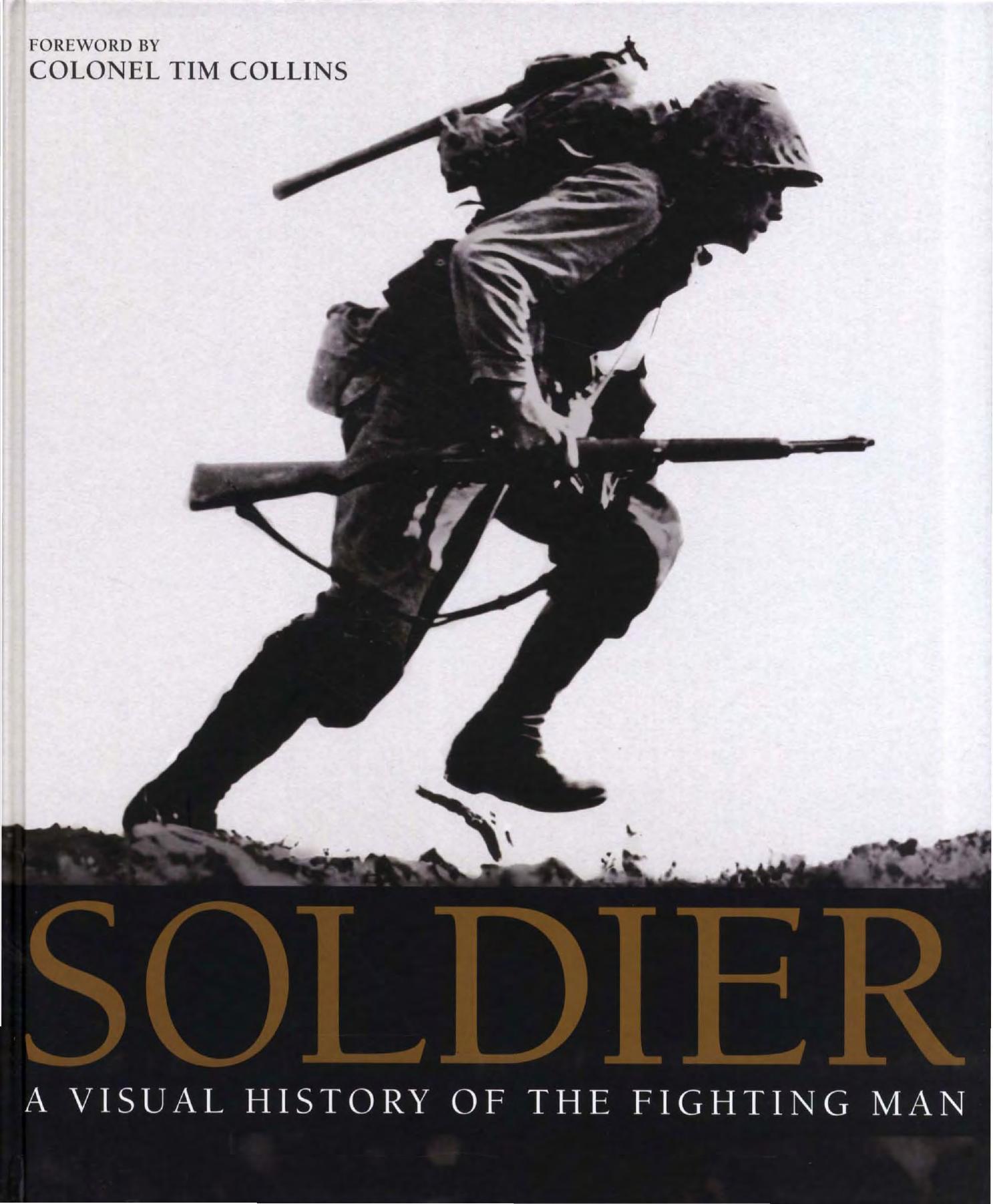 Soldier: A Visual History of The Fighting Man by R.G. Grant Tim Collins (Foreword)