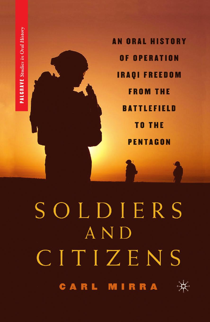 Soldiers and Citizens: An Oral History of Operation Iraqi Freedom from the Battlefield to the Pentagon by Carl Mirra (auth.)