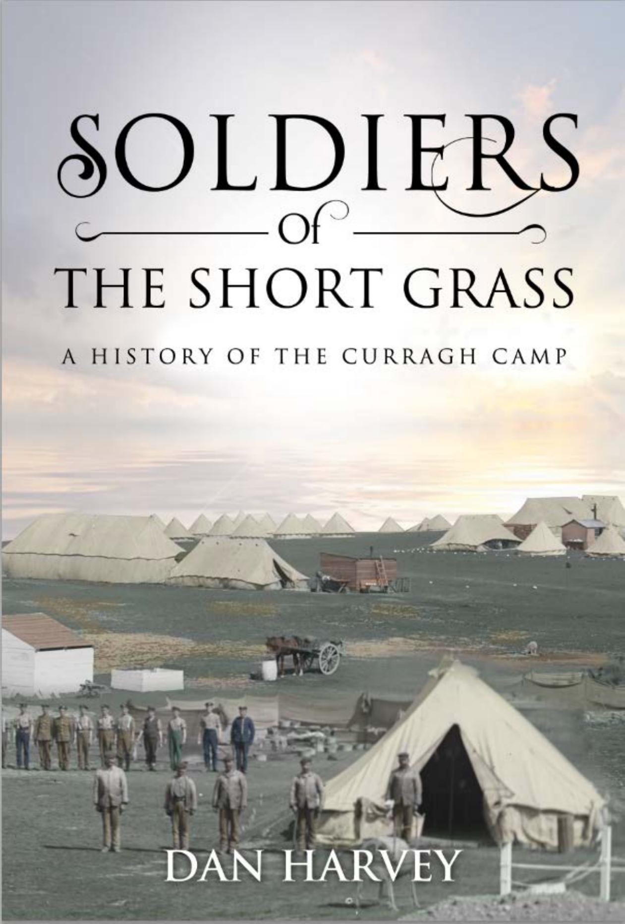 Soldiers of the Short Grass : A History of the Curragh Camp by Dan Harvey