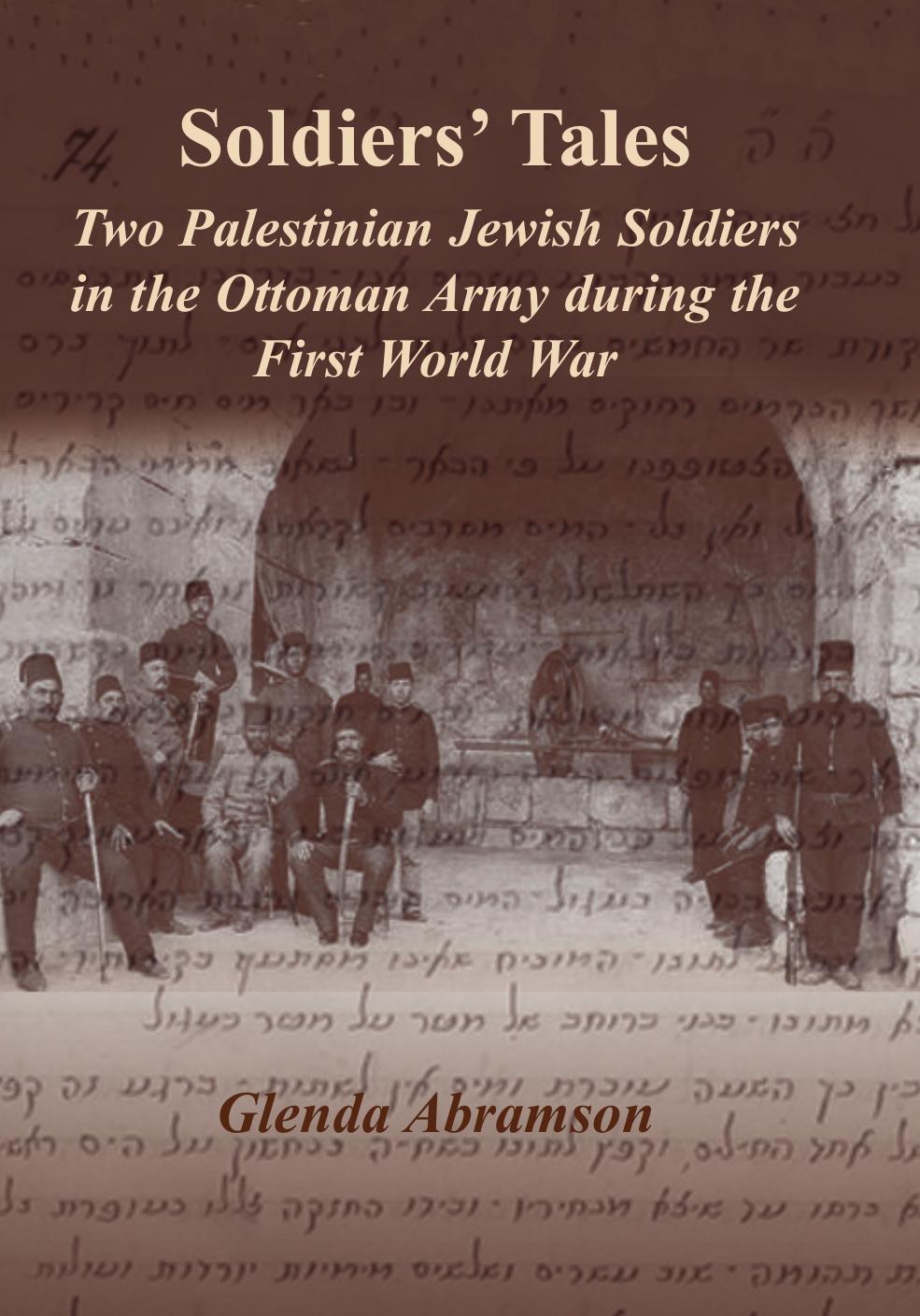 Soldiers' Tales: Two Palestinian Jewish Soldiers in the Ottoman Army During the First World War by Glenda Abramson