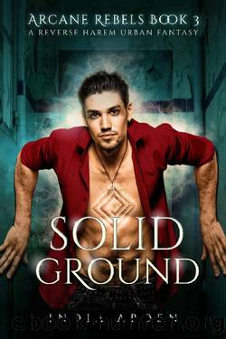 Solid Ground: A Reverse Harem Urban Fantasy (Arcane Rebels Book 3) by India Arden
