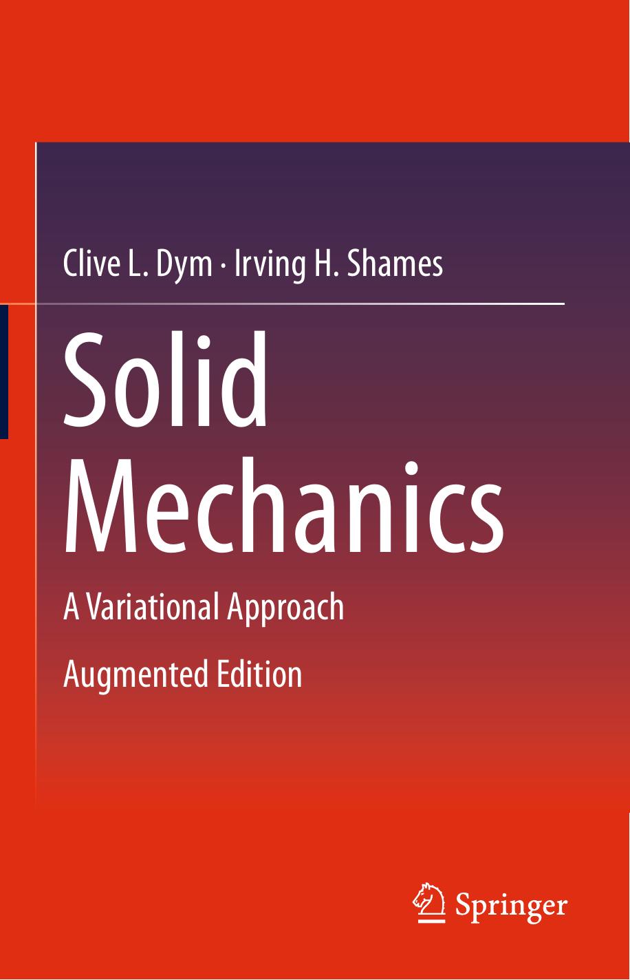 Solid Mechanics: A Variational Approach, Augmented Edition by Clive L. Dym Irving H. Shames (auth.)