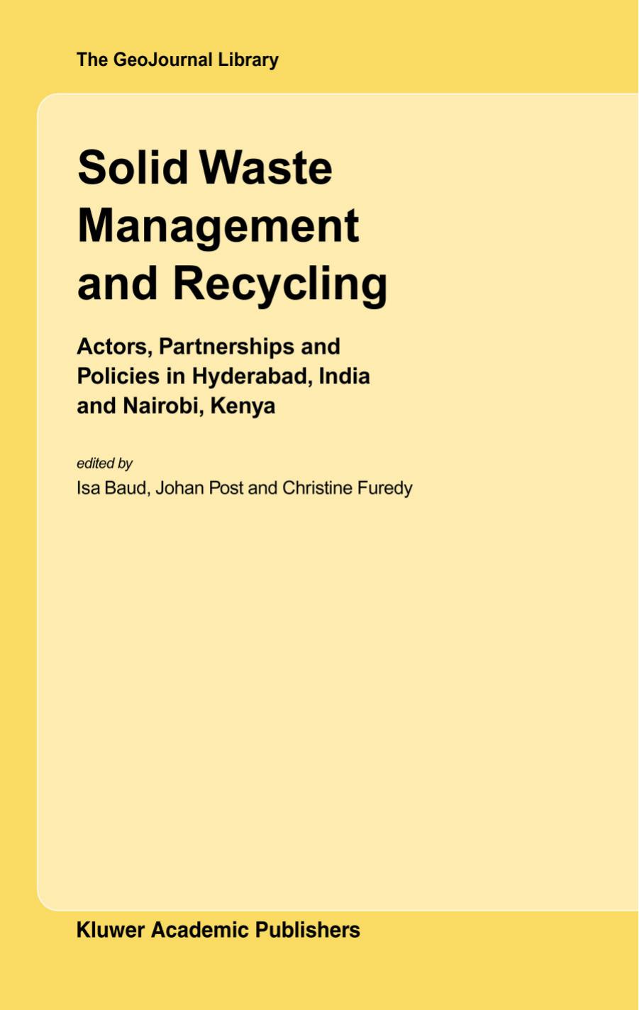 Solid Waste Management and Recycling: Actors, Partnerships and Policies in Hyderabad, India and Nairobi, Kenya (GeoJournal Library) by Isa Baud Johan Post Christine Furedy