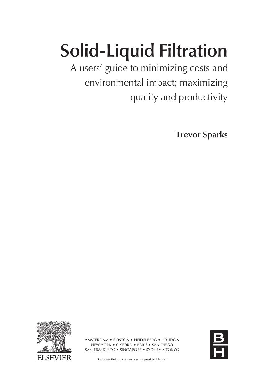 Solid-Liquid Filtration. A user's guide to minimizing cost & environmental impact, maximizing quality & productivity by Trevor Sparks (Auth.)