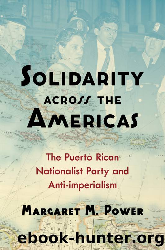 Solidarity Across the Americas: The Puerto Rican Nationalist Party and Anti-Imperialism by Margaret M. Power