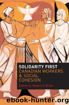 Solidarity First : Canadian Workers and Social Cohesion by Robert O'Brien