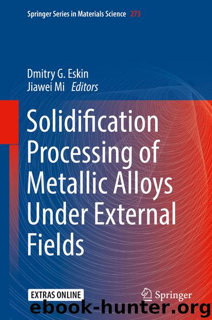 Solidification Processing of Metallic Alloys Under External Fields by Dmitry G. Eskin & Jiawei Mi