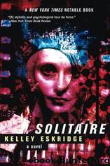 Solitaire : A Novel by Kelley Eskridge