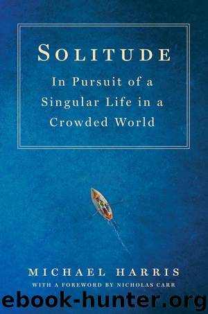 Solitude: In Pursuit of a Singular Life in a Crowded World by Michael Harris