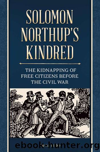 Solomon Northup's Kindred: The Kidnapping of Free Citizens before the Civil War by David Fiske