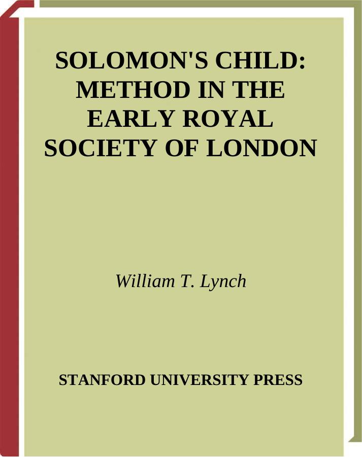 Solomon's Child: Method in the Early Royal Society of London (Writing Science) by William Lynch
