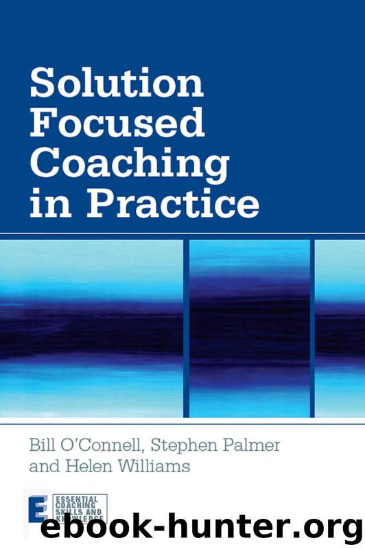 Solution Focused Coaching in Practice (Essential Coaching Skills and Knowledge) by Bill O'Connell & Stephen Palmer & Helen Williams