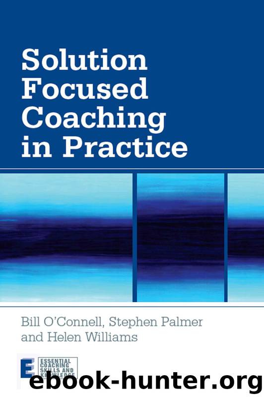 Solution Focused Coaching in Practice (Essential Coaching Skills and Knowledge) by Bill O'Connell & Stephen Palmer & Helen Williams