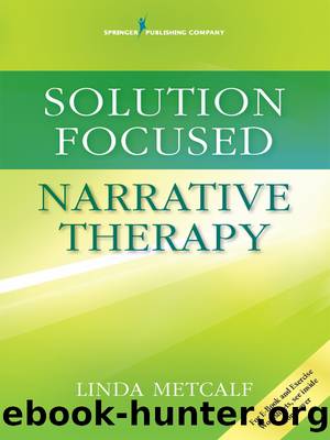 Solution Focused Narrative Therapy by Linda Metcalf PhD LPC-S LMFT-S