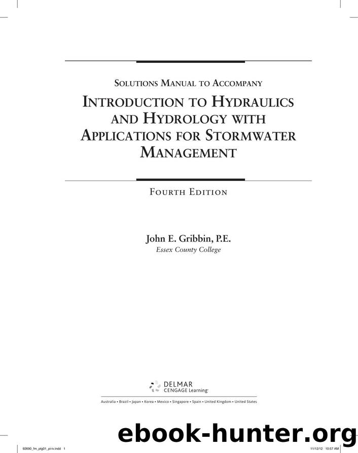 Solution Manual to Introduction to Hydraulics & Hydrology with Applications for Stormwater Management by John E. Gribbin