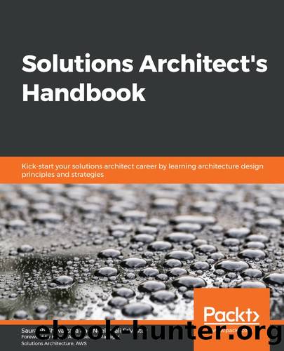Solutions Architect's Handbook by Kamal Arora & Neelanjali Srivastav & Saurabh Shrivastava
