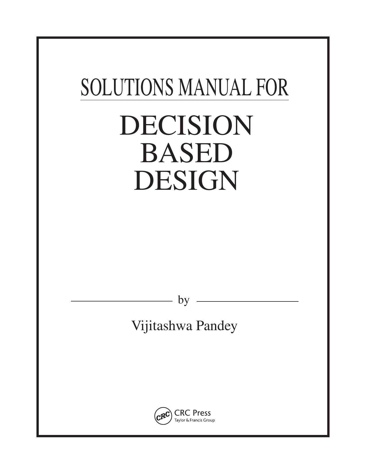 Solutions Manual for Decision Based Design by Vijitashwa Pandey