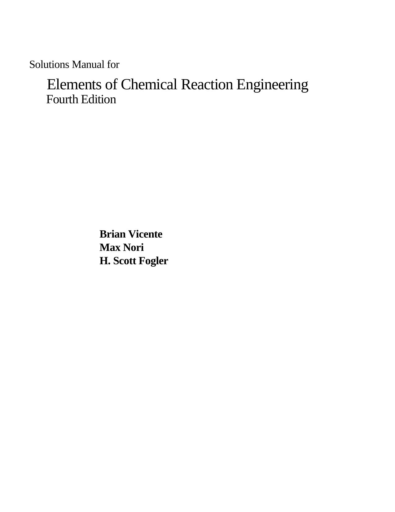 Solutions Manual for Elements of Chemical Reaction Engineering by Brian Vicente Max Nori H. Scott Fogler