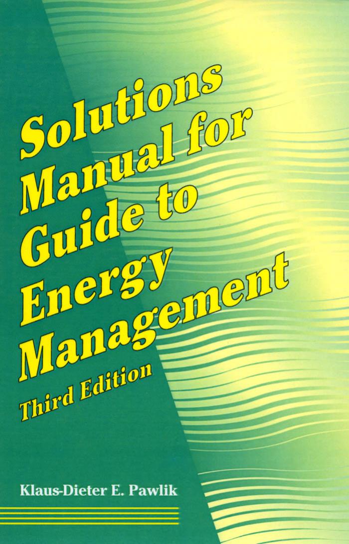 Solutions Manual for Guide to Energy Management, 3rd Edition by Klaus-Dieter E. E. Pawlik