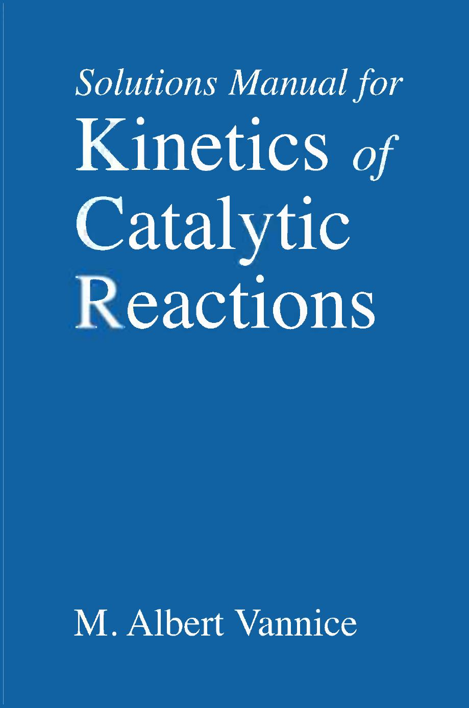 Solutions Manual for Kinetics of Catalytic Reactions by M. Albert Vannice (auth.)