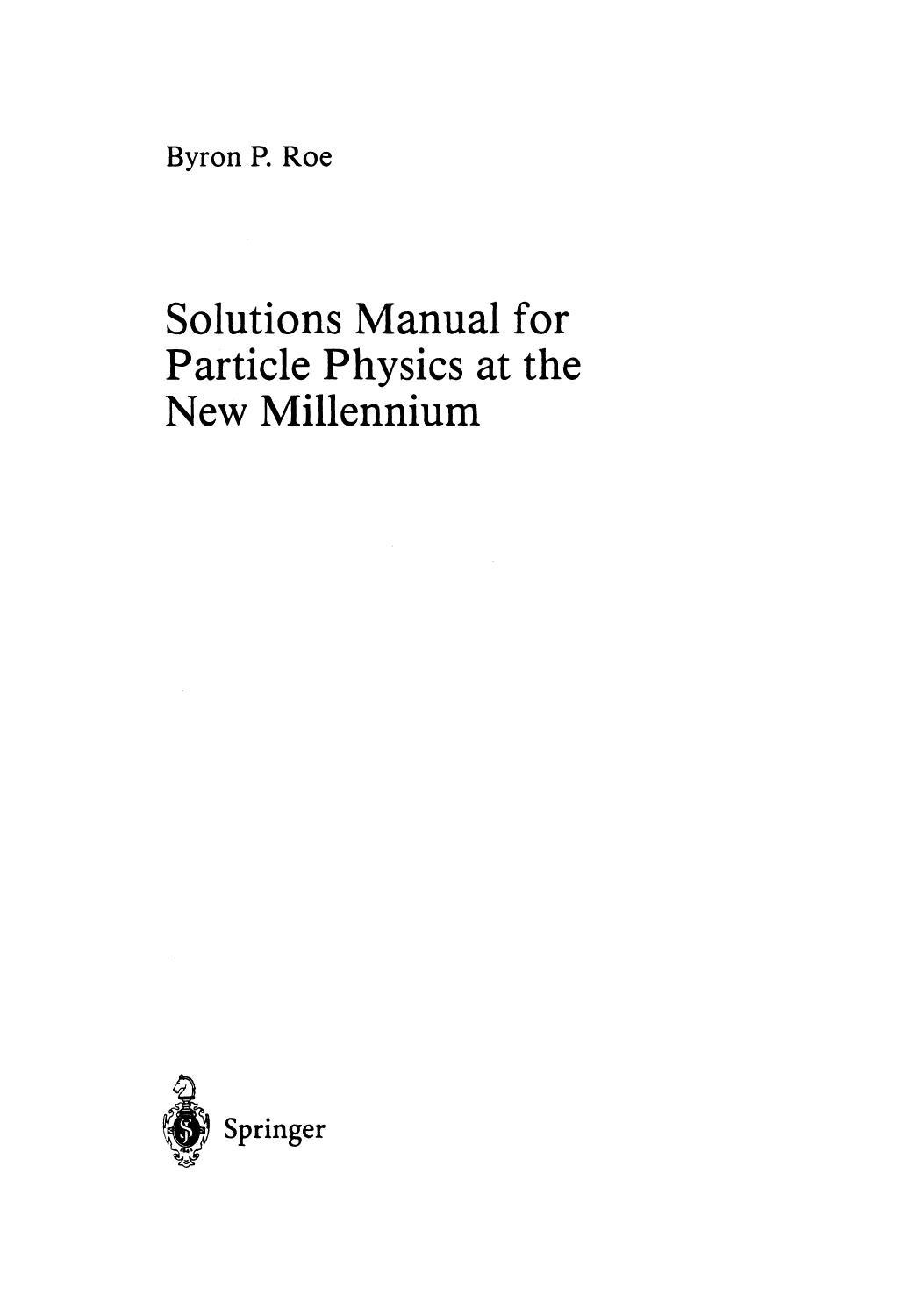 Solutions Manual for Particle Physics at the New Millennium by Byron P. Roe (auth.)