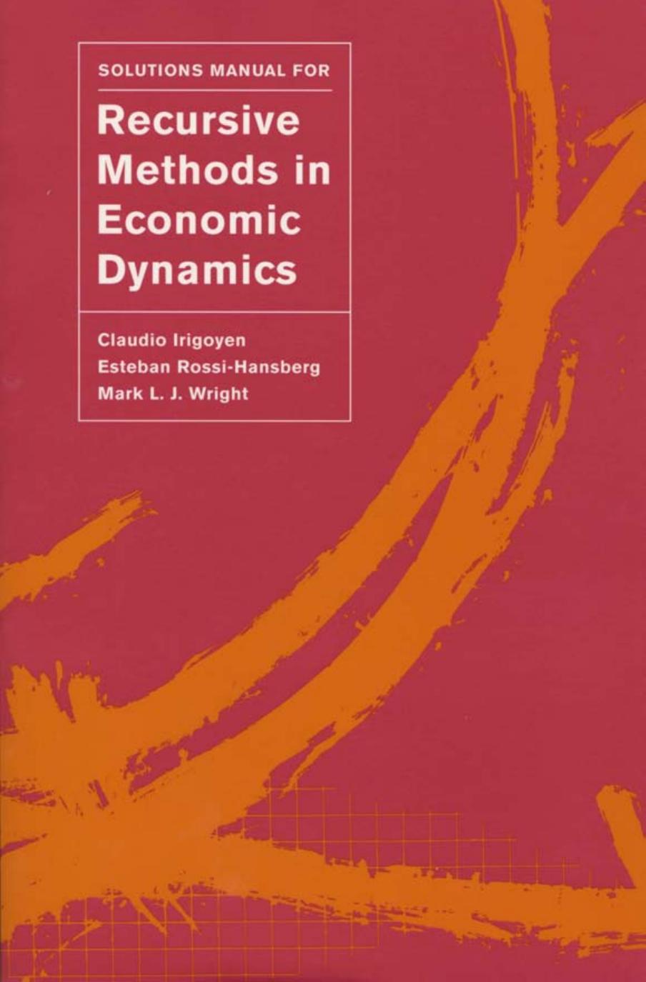 Solutions Manual for Recursive Methods in Economic Dynamics by Claudio Irigoyen Esteban Rossi-Hansberg Mark L. J. Wright