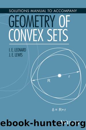Solutions Manual to Accompany Geometry of Convex Sets by Leonard I. E.; Lewis J. E.; & J. E. Lewis