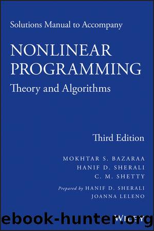 Solutions Manual to Accompany Nonlinear Programming: Theory and Algorithms by Bazaraa Mokhtar S. Sherali Hanif D. Shetty C. M. & Hanif D. Sherali & C. M. Shetty