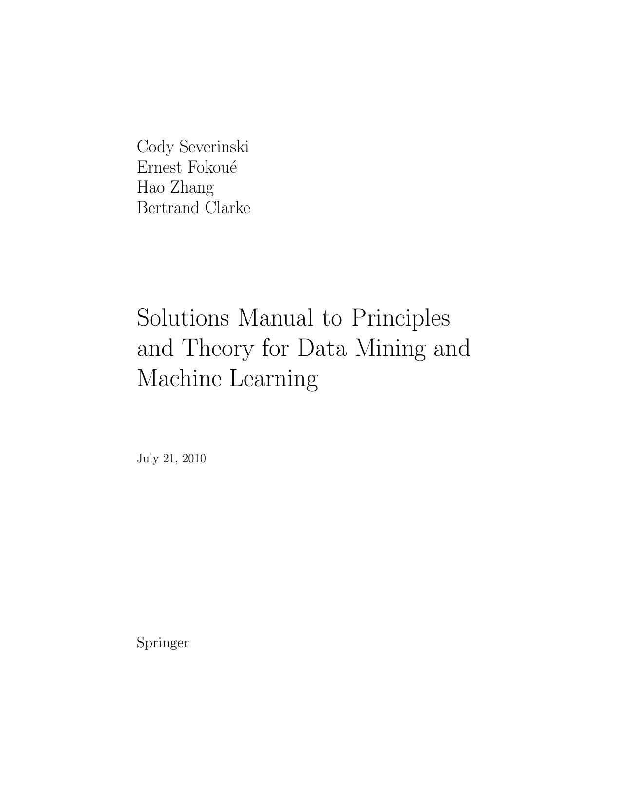 Solutions Manual to Principles and Theory for Data Mining and Machine Learning (Springer Series in Statistics) by Bertrand Clarke Ernest Fokoue Hao Helen Zhang