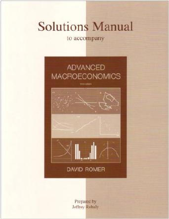 Solutions Manual to accompany Advanced Macroeconomics by Romer D