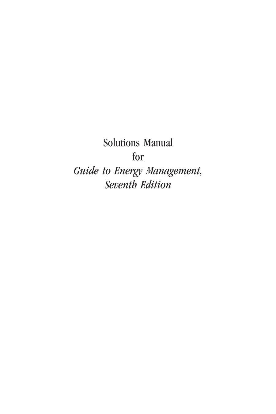 Solutions manual for Guide to energy management, seventh edition by Pawlik Klaus-Dieter E.; Capehart Barney L