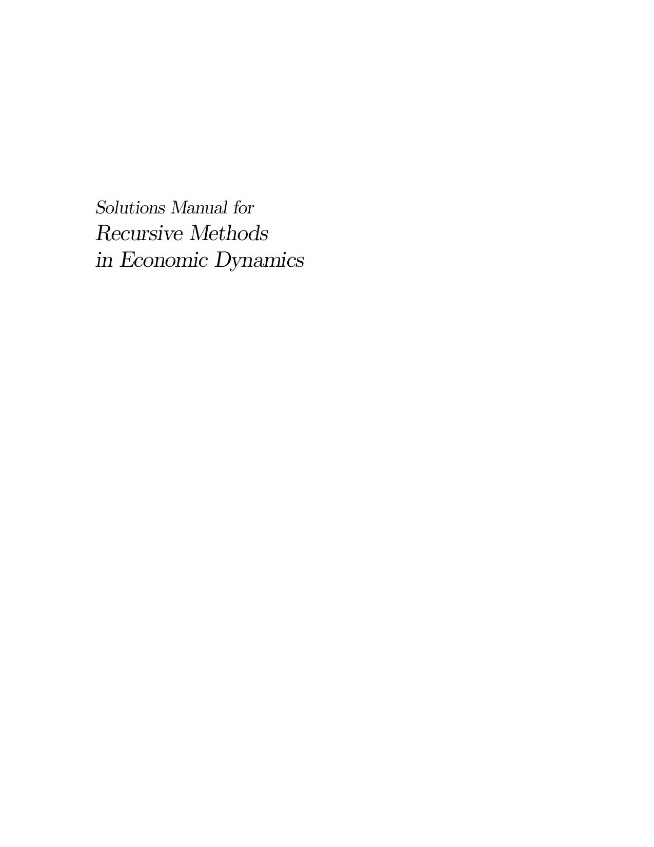 Solutions manual for recursive methods in economic dynamics by Claudio Irigoyen Esteban Rossi-Hansberg Mark L. J. Wright