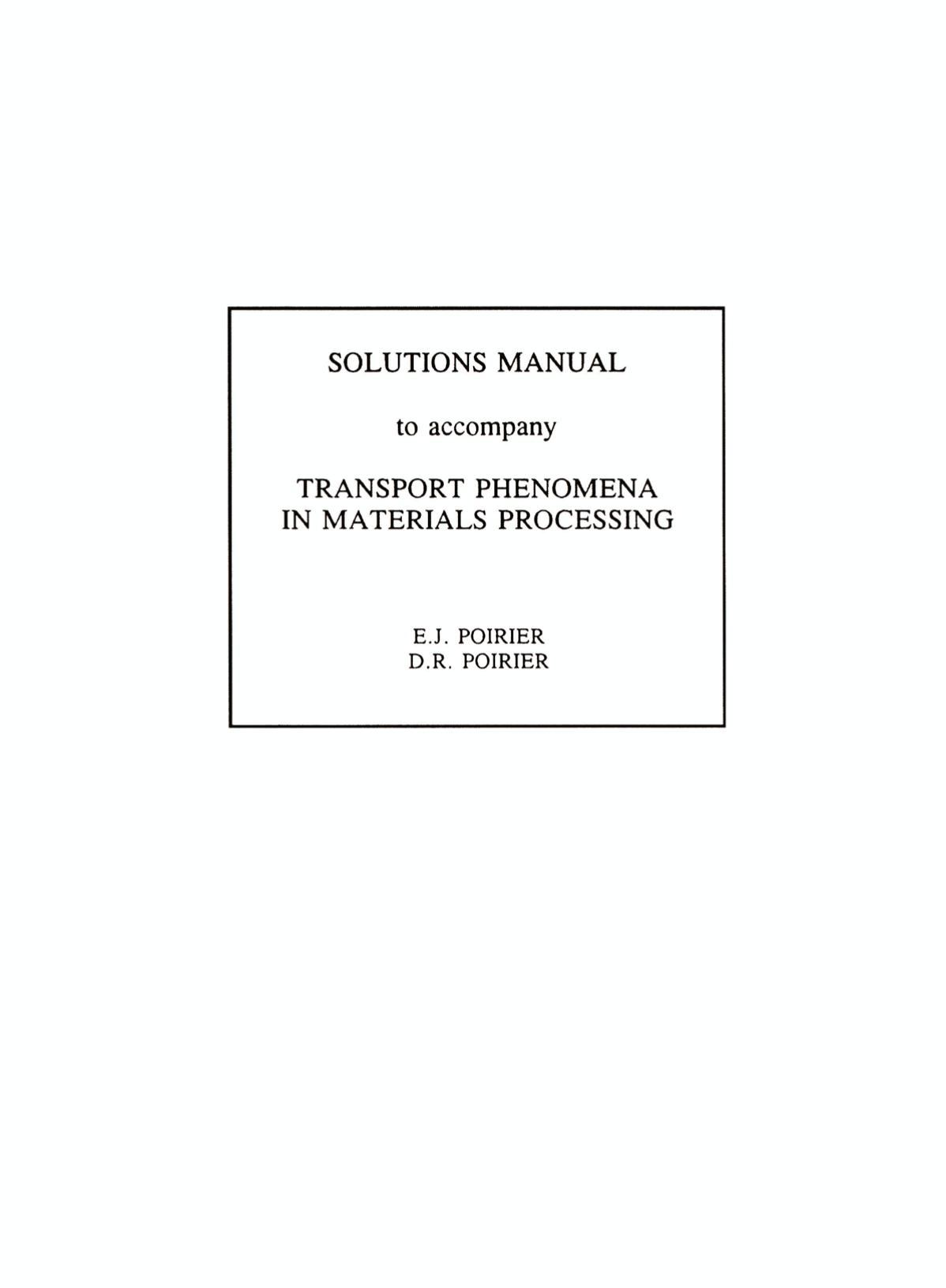 Solutions manual to accompany Transport phenomena in materials processing by Poirier D. R.; Poirier E. J