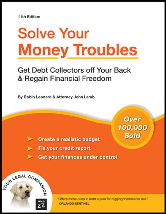 Solve Your Money Troubles: Get Debt Collectors Off Your Back & Regain Financial Freedom (11 th edition) by Robin Leonard John C. Lamb