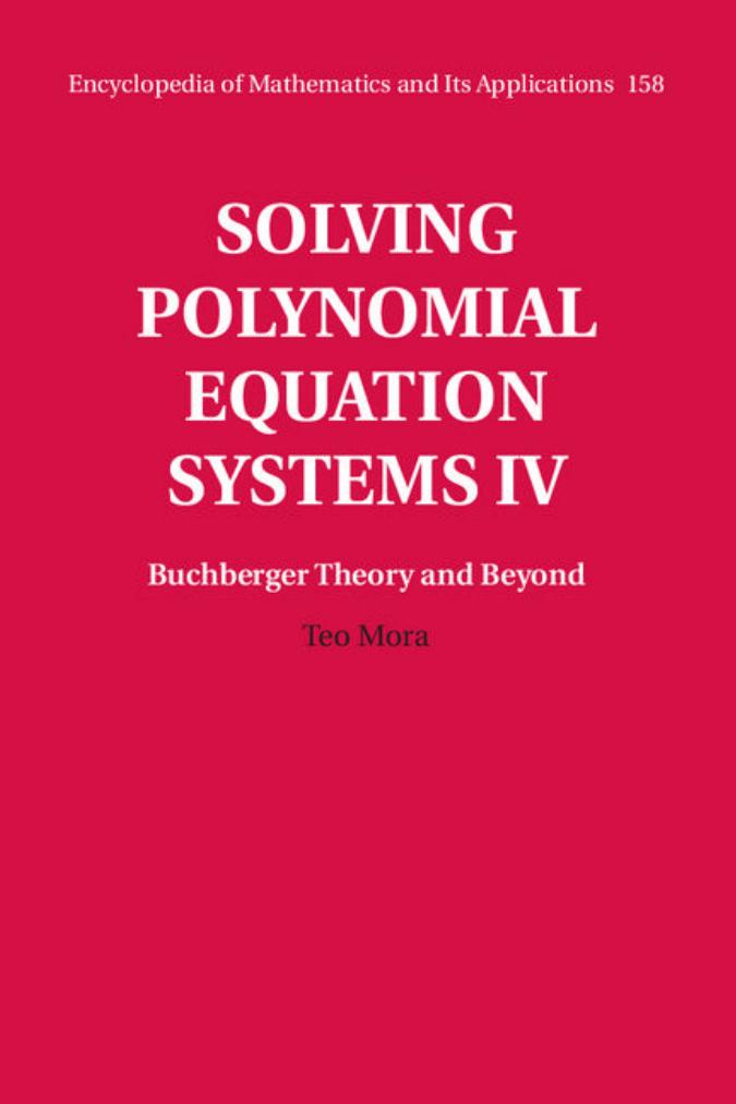 Solving Polynomial Equation Systems IV: Volume 4, Buchberger Theory and Beyond by Teo Mora